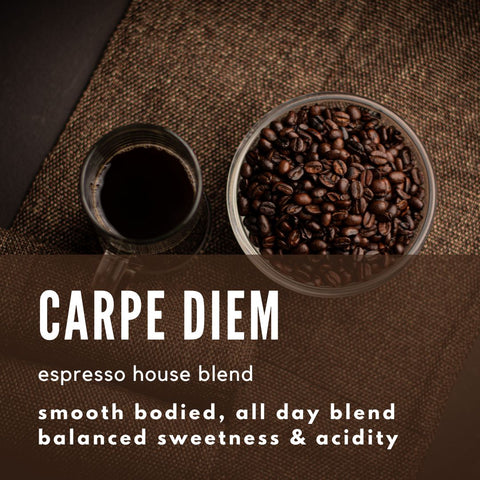 Carpe Diem Espresso Coffee  - House Blend - Well Roasted Coffee
